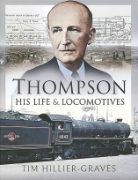 Thompson: His Life & Locomotives (Pen & Sword)