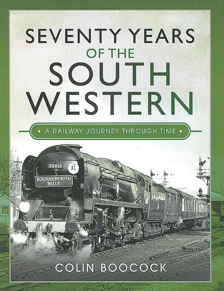 Seventy Years of the South Western: A Railway Journey Through Time (Pen & Sword)