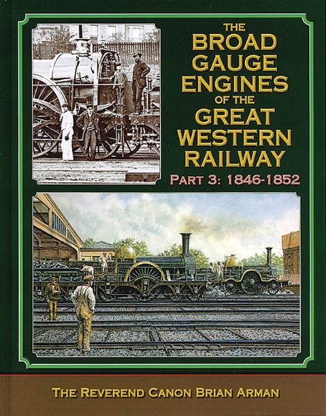 The Broad Gauge Engines of the Great Western Railway Part 3: 1846-1852 (Lightmoor Press)