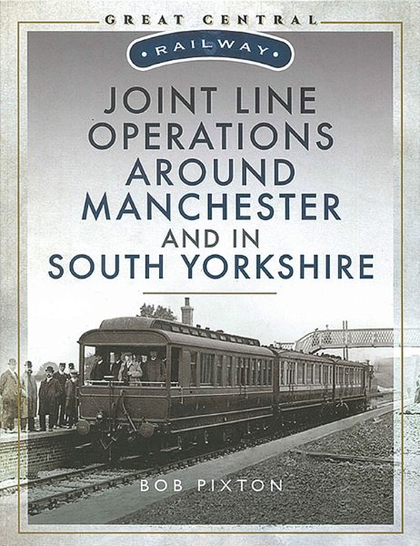 Great Central Railway: Joint Line Operations Around Manchester and in South Yorkshire (Pen & Sword)