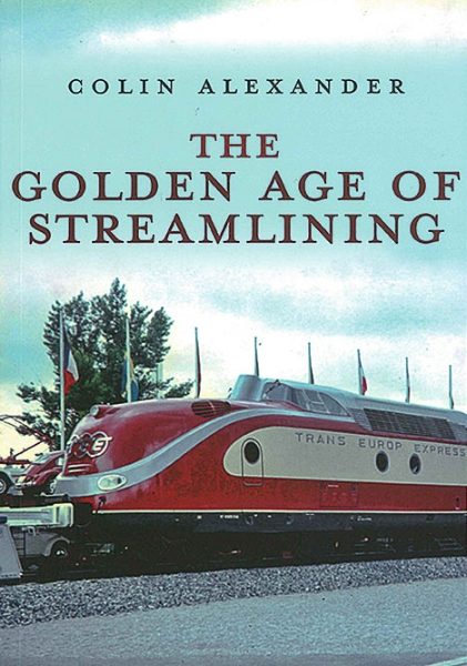 The Golden Age of Streamlining (Amberley)