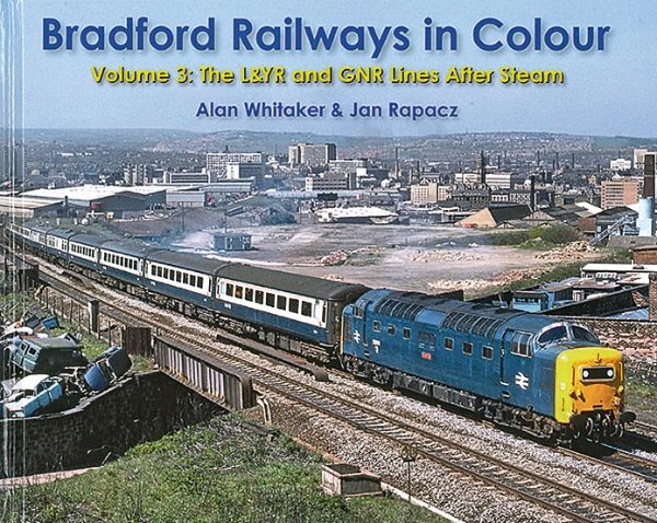 Bradford Railways in Colour Volume 3: The L&YR & GNR Lines After Steam (Willowherb)