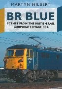 BR Blue: Scenes from the British Rail Corporate Image Era (Fonthill)