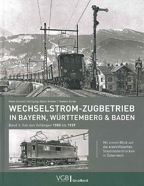 Wechselstrom-Zugbetrieb in Bayern, Wurttemberg & Baden Band 1: Von den Anfangen 1900 bis 1939 (VGB) 