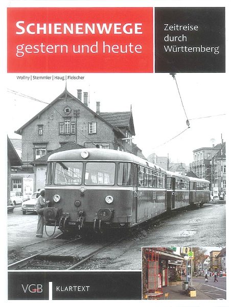 Schienwege Gestern und Heute: Zeitreise durch Wurttemburg (VGB)