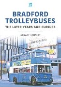 Bradford Trolleybuses: The Later Years and Closure (Key)