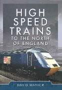 High Speed Trains to the North of England (Pen & Sword)