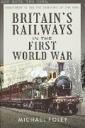 Britain's Railways in the First World War (Pen & Sword)