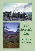 The Speyside Line: A History and Guide to the Railway from Craigellachie to Boat of Garten (GNSRA)