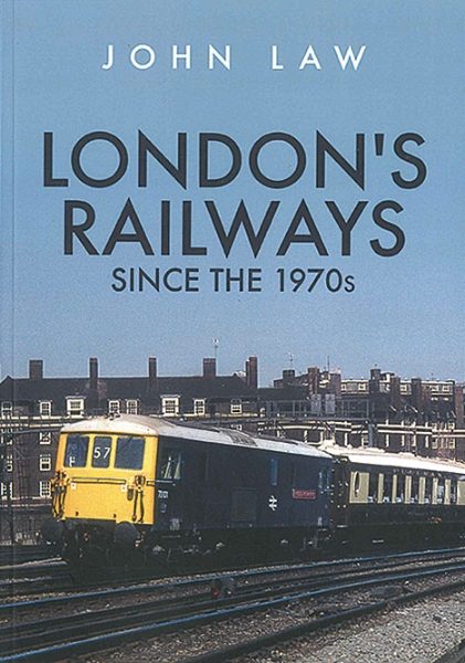 London's Railways since the 1970s (Amberley)