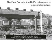 The Final Decade: The 1960s Steam Railway - A Second Selecti