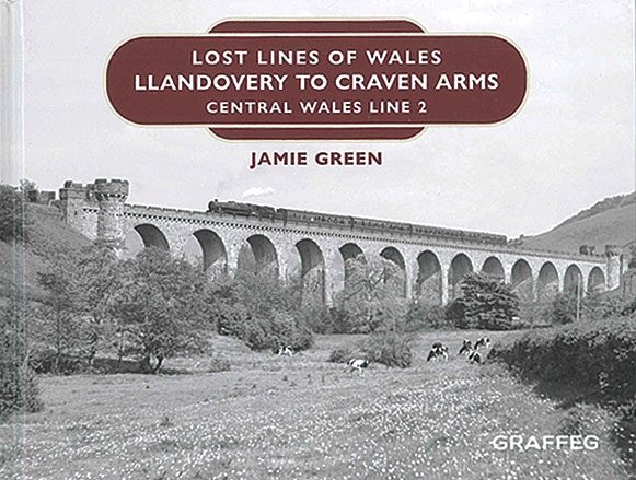 Lost Lines of Wales: Llandovery to Craven Arms: Central Wales Line 2 (Graffeg)