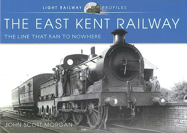 The East Kent Railway: The Line that Ran to Nowhere (Pen & Sword)