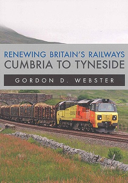 Renewing Britain's Railways: Cumbria to Tyneside (Amberley)
