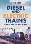 Diesel and Electric Trains: A New Era of Railways (Amberley)