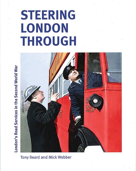 Steering London Through: London's Road Services in Second World War (Capital)