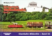 Eisenbahn Bildarchiv 50: Unvergessene Walhallabahn Band 2 (EK)