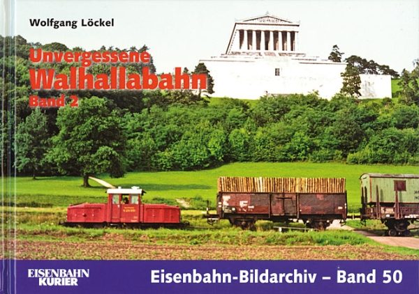 Eisenbahn Bildarchiv 50: Unvergessene Walhallabahn Band 2 (EK)