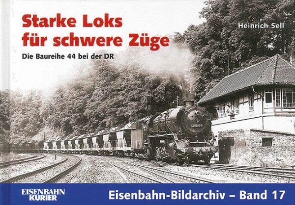 Eisenbahn Bildarchiv 17: Starke Loks for schwere Zuge: Die Baureihe 44 ber der DR (EK)