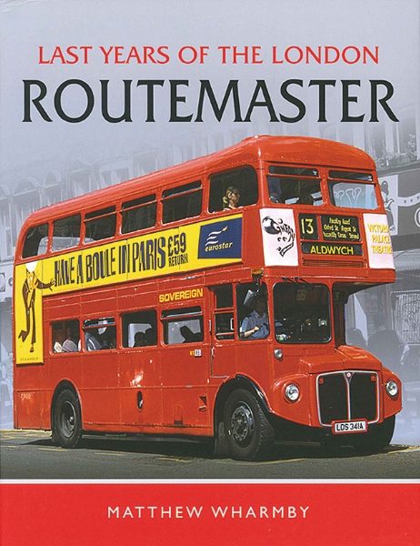 Last Years of the London Routemaster (Pen & Sword)