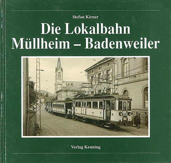 Die Lokalbahn Mullheim - Badenweiler (Kenning)
