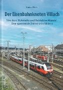 Der Eisenbahnknoten Villach: Strecken, Bahnhofe und Betrieb im Wandel (Sutton Zeitreise)