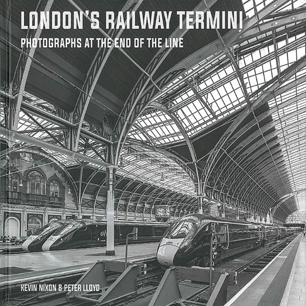 London's Railway Termini: Photographs at the End of the Line (Capital)
