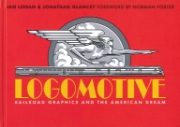 Logomotive: Railroad Graphics and the American Dream (Sheldrake)