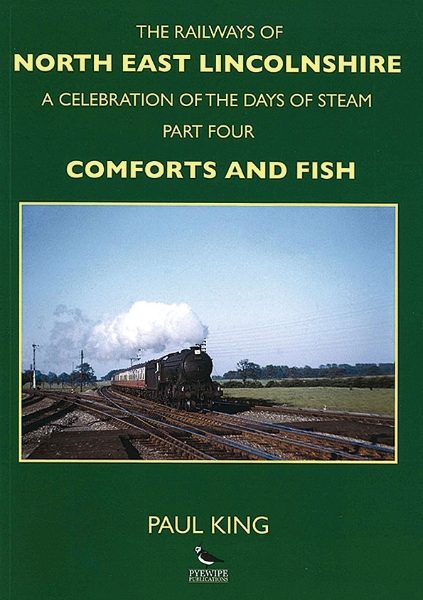 The Railways of North East Lincolnshire: A Celebration of the Days of Steam Part 4: Comforts and Fish (Pyewipe)
