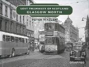 Lost Tramways of Scotland: Glasgow North (Graffeg)