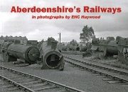 Aberdeenshire's Railways in Photographs by ENC Haywood (Sten