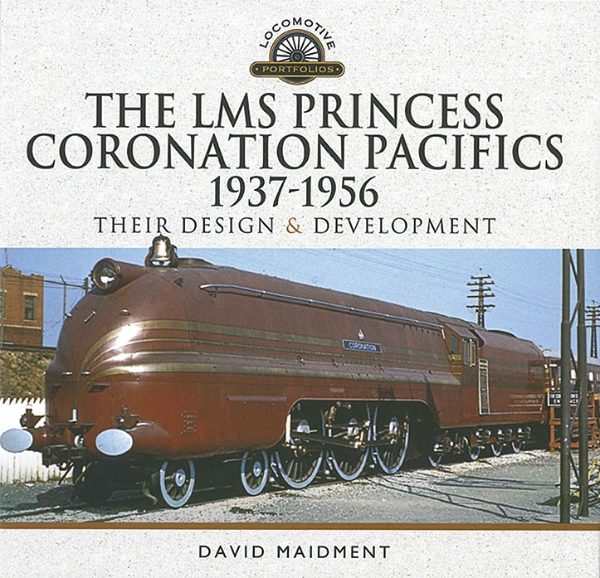 The LMS Princess Coronation Pacifics 1937-1956 (Pen & Sword)
