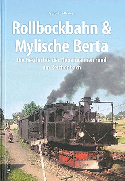 Rollbockbahn & Mylische Berta: Die Geschichte der Nebenbahnen rund um Reichenbach (Sutton Zeitreise)