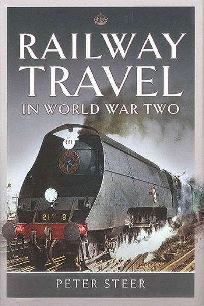 Railway Travel in World War Two (Pen & Sword)