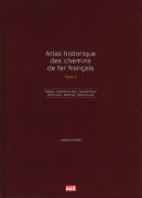 Atlas Historique des chemins de fer Francais Tome 1: Bretagne, Centre-Val de Loire, Hauts-de-France, Ile-de-France, Normandie, Pays de la Loire (VIE)