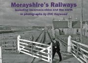 Morayshire's Railways incluing Inverness-shire and the North