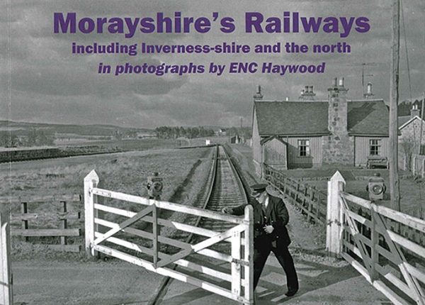 Morayshire's Railways incluing Inverness-shire and the North