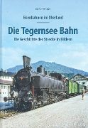 Die Tegernsee Bahn: Die Geschichte der Strecke in Bildern (Sutton Zeitreise)