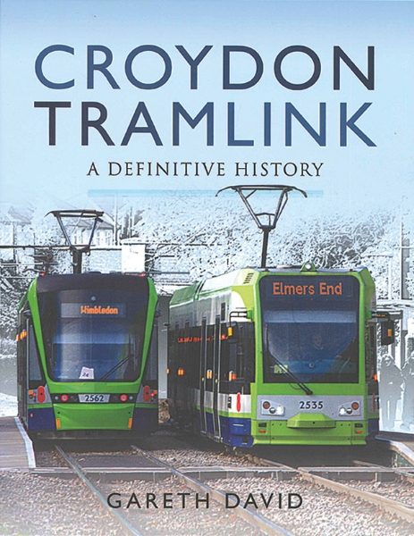 Croydon Tramlink: A Definitive History (Pen & Sword)