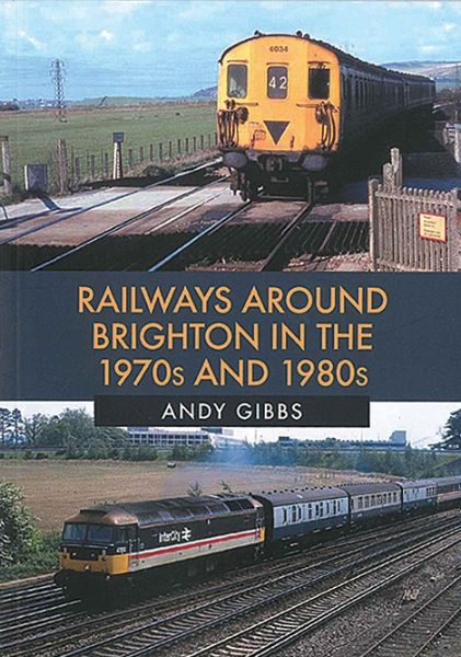 Railways Around Brighton in the 1970s and 1980s (Amberley)