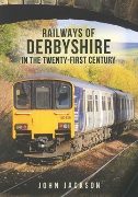 Railways of Derbyshire in the Twenty-First Century (Amberley