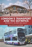 London's Transport and the Olympics: Preparation, Delivery and Legacy (Amberley)