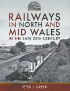 Railways in North and Mid Wales in the Late 20th Century (Pen & Sword)