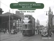 Lost Tramways of Ireland: Belfast (Graffeg)