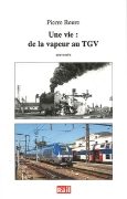 Une vie: de la vapeur au TGV (La Vie du Rail)