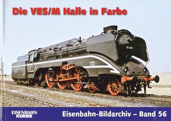 Eisenbahn Bildarchiv 56: Die VES/M Halle in Farbe (EK)