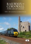 Railways of Cornwall: A Decade of Change Part 1: The Cornish