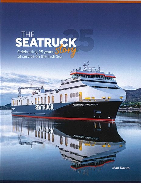 The Seatruck Story: Celebrating 25 Years of Service on the Irish Sea (Ferry Publications)