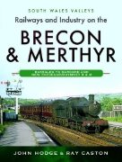 Railways and Industry on the Brecon & Merthyr: Bassaleg to Bargoed and New Tredegar/Rhymney B & M (Pen & Sword)(£35.00)
