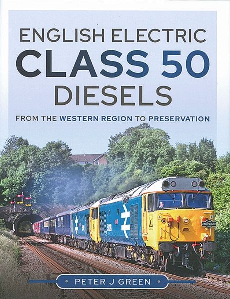English Electric Class 50 Diesels: From the Western Region to Preservation (Pen & Sword)